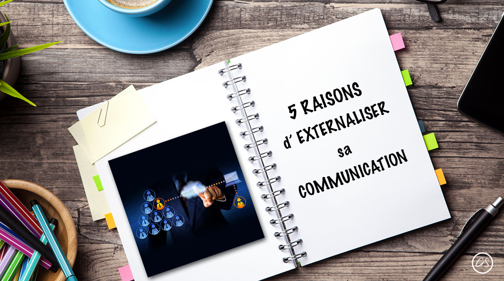 Les 5 Raisons D’externaliser La Gestion De Sa Communication Marketing